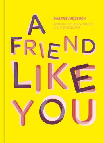 Das total verrückte Freundebuch für Erwachsene „A Friend Like You“: Album zum Ausfüllen für Freunde und Kollegen | Freundschaftsbuch, Poesiealbum, ... ... als Geschenk für Freunde oder Kollegen