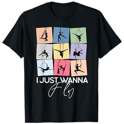 I Just Wanna Fly Aerialist Love Aerial Hoop Aerialist Geschenke T-Shirt