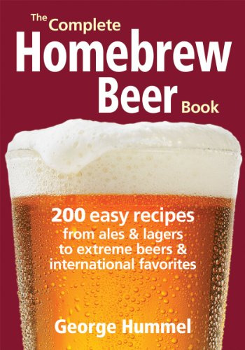 Complete Homebrew Beer Book: 200 Easy Recipes, from Ales and Lagers to Extreme Beers and International Favorites