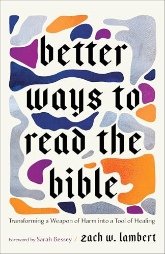 Better Ways to Read the Bible: Transforming a Weapon of Harm into a Tool of Healing