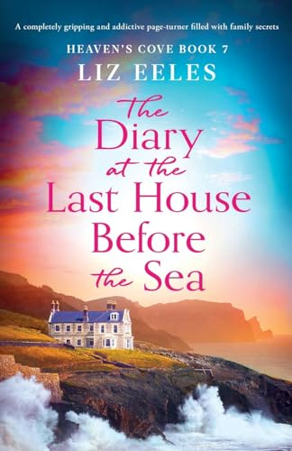 The Diary at the Last House Before the Sea: A completely gripping and addictive page-turner filled with family secrets: 7 (Heaven's Cove)