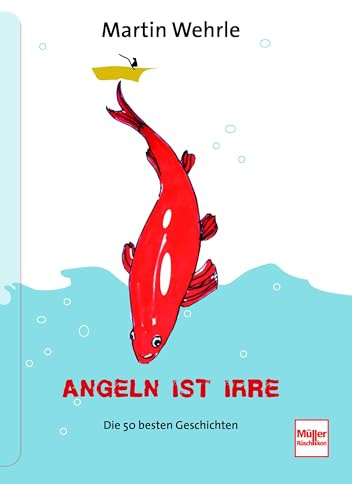 Angeln ist irre: Die 50 besten Geschichten