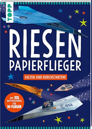 Riesen-Papierflieger: XXL-Papierflieger falten und durchstarten! Mit 30 farbig bedruckten, perforierten Faltblättern mit Faltlinien für 6 Fliegertypen