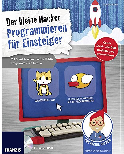 Der kleine Hacker: Programmieren für Einsteiger: Mit Scratch schnell und effektiv programmieren lernen