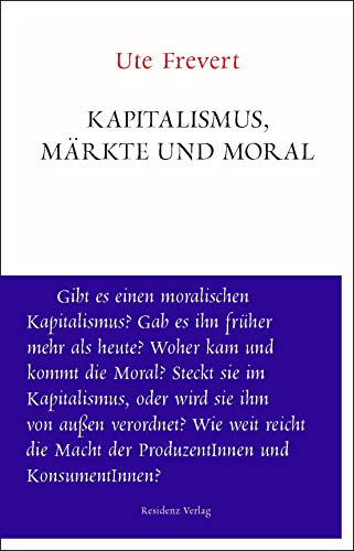 Märkte und Moral (Unruhe bewahren): Kann es eine moralische Ökonomie des Kapitalismus geben?