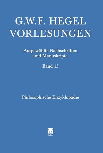 Philosophische Enzyklopädie: Nürnberg 1812/1813. Nachschriften von Christian Samuel Meinel und Julius Friedrich Heinrich Abegg (Vorlesungen. Ausgewählte Nachschriften und Manuskripte)