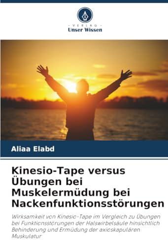 Kinesio-Tape versus Übungen bei Muskelermüdung bei Nackenfunktionsstörungen: Wirksamkeit von Kinesio-Tape im Vergleich zu Übungen bei ... und Ermüdung der axioskapulären Muskulatur