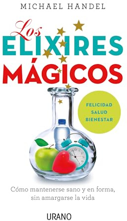 Los elixires mágicos: Cómo mantenerse sano y en forma sin amargarse la vida (Crecimiento personal)