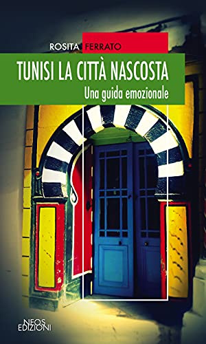 Tunisi la città nascosta. Una guida emozionale