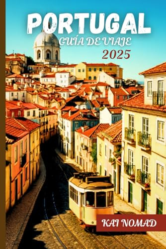 PORTUGAL REISEFÜHRER 2025: Entdecken Sie Lissabon, Porto, Algarve, versteckte Schätze, Essen & Kultur