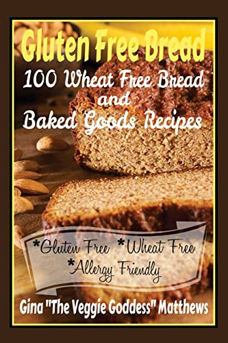 Gluten Free Bread: 100 Wheat Free Bread and Baked Goods Recipes: Gluten Free Cookbook: Volume 1