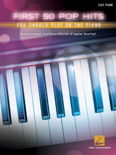 First 50 Pop Hits You Should Play On The Piano: Easy Piano
