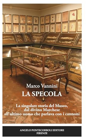 La Specola. La singolare storia del Museo, dal divino Marchese all’ultimo uomo che parlava con i cannoni