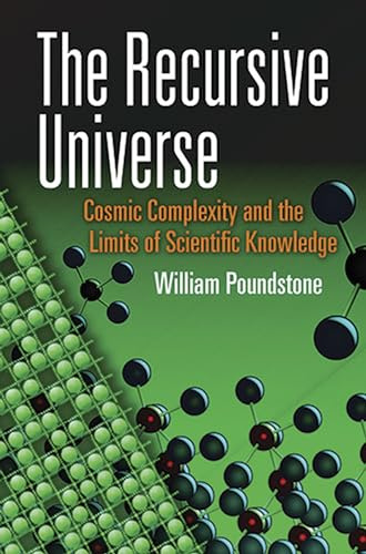 The Recursive Universe: Cosmic Complexity and the Limits of Scientific Knowledge (Dover Books on Science)