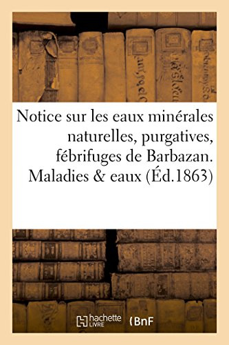 Notice Sur Les Eaux Minérales Naturelles, Purgatives, Fébrifuges de Barbazan. Maladies & Eaux (Sciences) (French Edition)