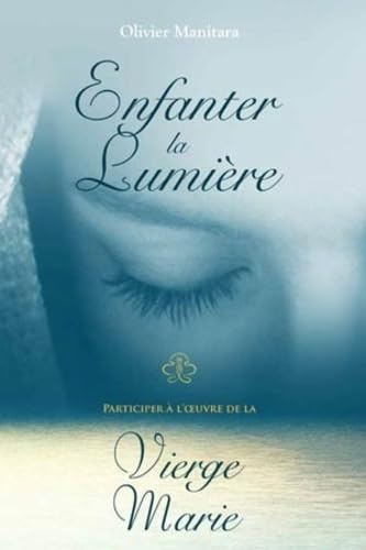 Enfanter la Lumière - Participer à l'oeuvre de la Vierge Marie
