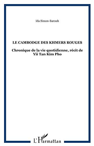 Le Cambodge des Khmers rouges : chronique de la vie quotidienne: Chronique de la vie quotidienne, récit de Yii Tan Kim Pho