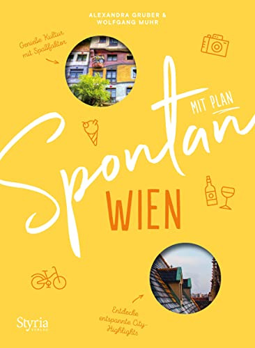 Spontan mit Plan – Wien. Mit zahllosen Ideen für spontane Entdeckungen in Wien, u.a. die besten Tipps für Spontan mit Kind, Spontan bei Schlechtwetter, Spontan am Wochenende