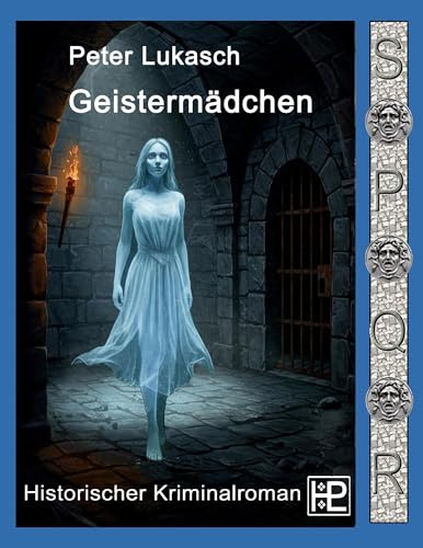 Geistermädchen: Ein Fall für Spurius Pomponius 9 (Spurius Pomponius (Die Carnuntum-Reihe))