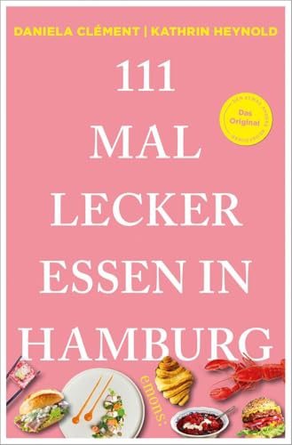 111 Mal lecker essen in Hamburg: Reiseführer