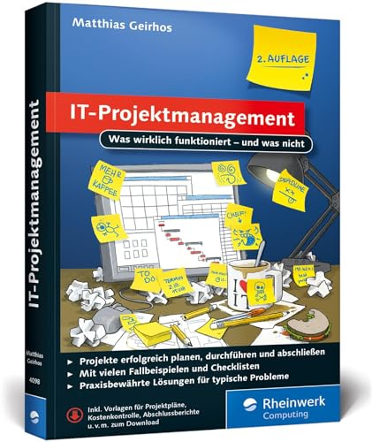 IT-Projektmanagement: Was wirklich funktioniert – und was nicht. Der Ratgeber für alle IT-Projektleiter.