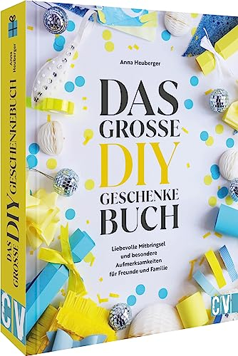 Das große DIY-Geschenke Buch: 50 kreative Bastelideen für liebevolle Mitbringsel und Aufmerksamkeiten für Freunde und Familie