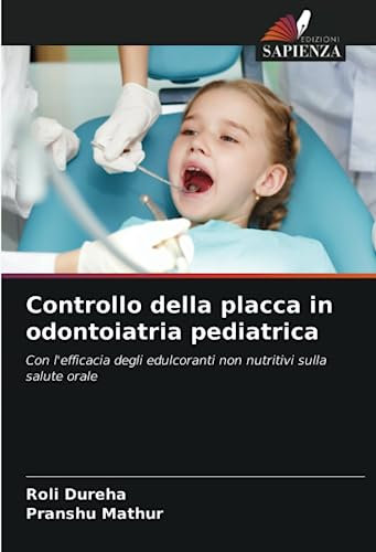 Controllo della placca in odontoiatria pediatrica: Con l'efficacia degli edulcoranti non nutritivi sulla salute orale