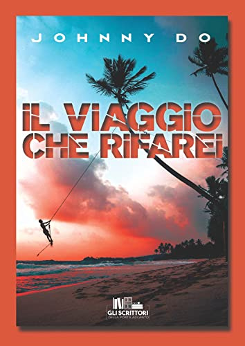 Il viaggio che rifarei: (Collana Gli scrittori della porta accanto)