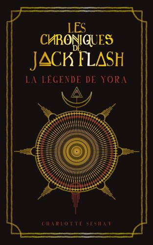 Les chroniques de Jack Flash: La légende de Yora