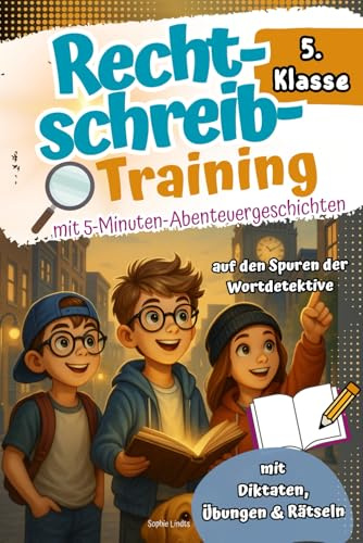 Rechtschreibtraining 5. Klasse I Mit 5-Minuten-Abenteuergeschichten - Auf den Spuren der Wortdetektive - Mit Diktaten, Übungen & Rätseln. Effektiv lernen mit Spaß und Spannung