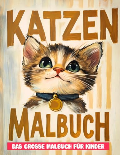 Katzen Malbuch: Über 50 Einzigartige Seiten Zum Ausmalen – Liebevoll Gestaltet Für Kreative Kinder