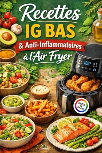 80 Recettes IG Bas & Anti-Inflammatoires à l’Air Fryer: Recettes minceurs, healthy et légères avec Air Fryer pour perdre du poids sainement.