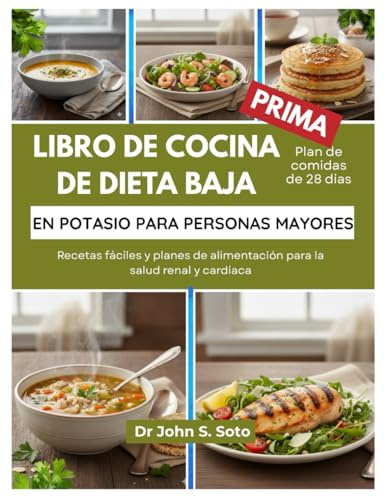 LIBRO DE COCINA DE DIETA BAJA EN POTASIO PARA PERSONAS MAYORES: Recetas fáciles y planes de alimentación para la salud renal y cardíaca (Nourish your body (Cookbooks & Exercise guides))