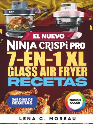 El Nuevo Ninja CRISPi PRO 7 en 1 XL Glass Air Fryer Recetas: 365 días de recetas crujientes, rápidas, saludables y deliciosas para preparar y ... con bono incluido (Edición a todo color)