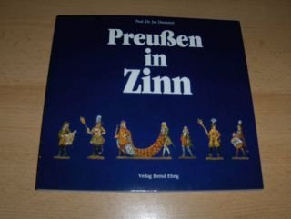 Preußen in Zinn , Erläuterungen zu Dioramen und Aufstellungen mit kulturhistorischen Zinnfiguren der Ausstellung Berlin 1981 ,