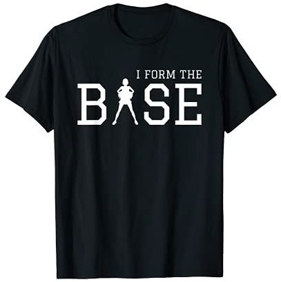 Cheer - I Form The Base - Cheerleader Cheerleading T-Shirt