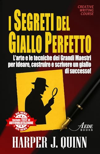 I segreti del giallo perfetto: L'arte e le tecniche dei grandi Maestri per ideare, costruire e scrivere un giallo di successo!