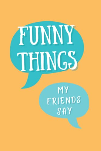 Funny Things My Friends Say: A Quote Memory Book