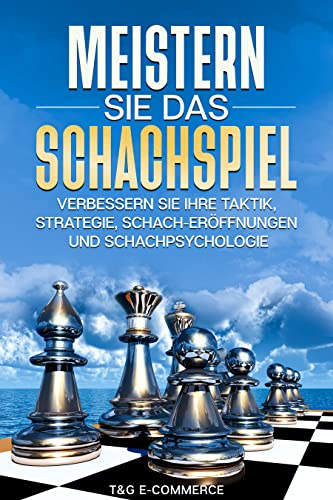 Meistern Sie das Schachspiel: Verbessern Sie Ihre Taktik, Strategie, Schach-Eröffnungen und Schachpsychologie