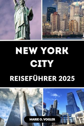 NEW YORK CITY REISEFÜHRER 2025: Ihr unverzichtbarer Reiseführer zu den wichtigsten Attraktionen, Restaurants und Erlebnissen in New York City