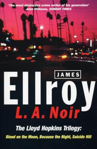 L.A. Noir: The Lloyd Hopkins Trilogy: Blood on the Moon, Because the Night, Suicide Hill