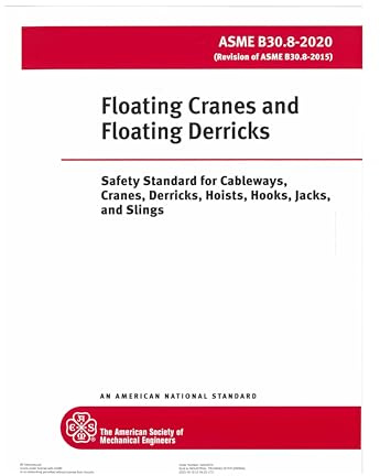 ASME B30.8-2015: Floating Cranes and Floating Derricks -Safety Standard for Cableways, Cranes, Derricks, Hoists, Hooks, Jacks, and Slings