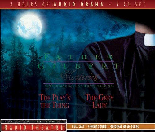 Father Gilbert Mysteries, Volume 3: The Play's the Thing/The Grey Lady (Focus on the Family Radio Theatre)
