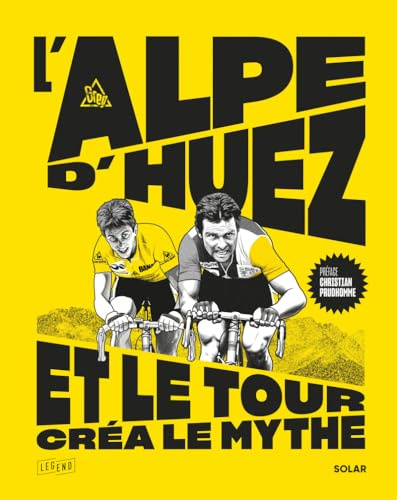 L'Alpe d'Huez, et le Tour créa le mythe - Tour de France - Cyclisme - Col mythique: Coureurs, champions, exploits et col mythique
