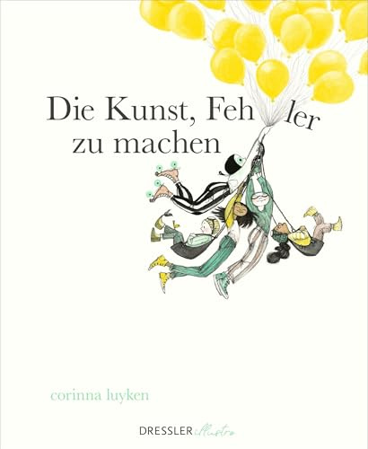Die Kunst, Fehler zu machen: Ein kunstvolles Bilderbuch für Erwachsene über Fehlerkultur und neue Perspektiven