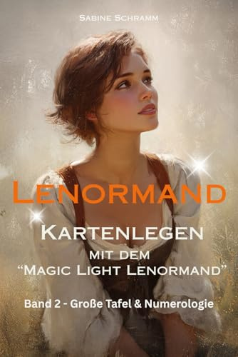 Lenormand - Kartenlegen mit dem Magic Light Lenormand - Band 2 (Große Tafel & Numerologie)