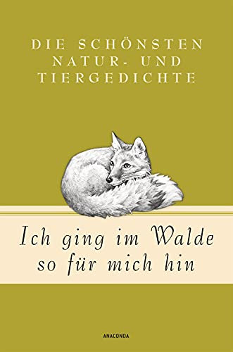 Ich ging im Walde so für mich hin - Die schönsten Natur- und Tiergedichte (Die schönsten Geschichten und Gedichte, Band 6)