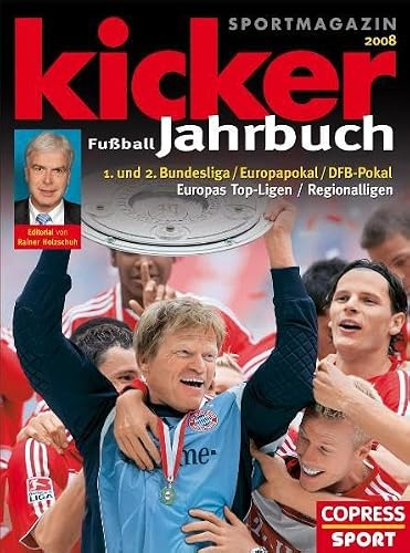 Kicker Fußball Jahrbuch 2008: 1. und 2. Bundesliga, Europapokal, DFB-Pokal, Europas Top-Ligen, Regionalligen. Von Kicker Sportmagazin. Editorial v. Rainer Holzschuh