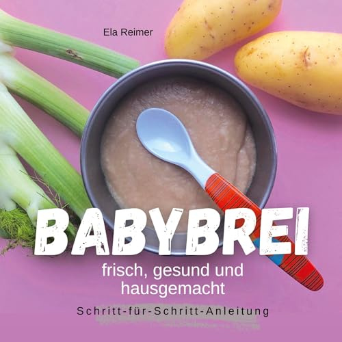 Babybrei: frisch, gesund und hausgemacht