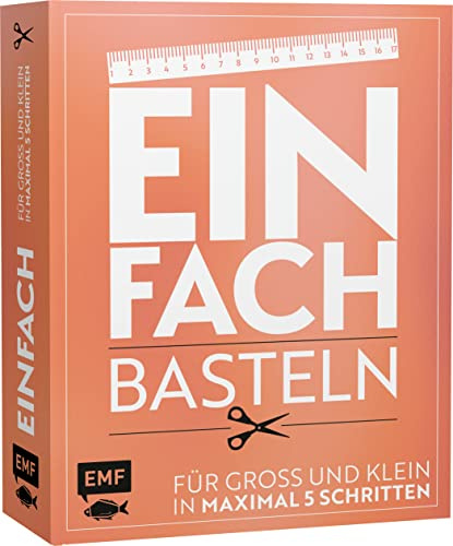 Einfach – Basteln: Für Groß und Klein - In maximal 5 Schritten